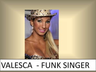 VALESCA - FUNK SINGER
 
