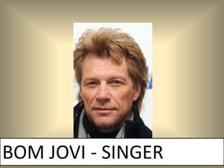 BOM JOVI - SINGER
 