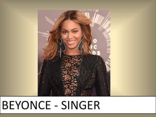 BEYONCE - SINGER
 