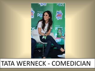 TATA WERNECK - COMEDICIAN
 