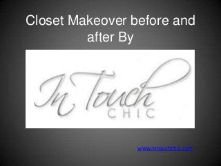 Closet Makeover before and
         after By




                 www.Intouchchic.com
 