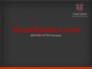 VisualSpiders.com
    BEFORE-AFTER Samples
 