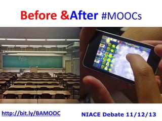 Before &After #MOOCs

@fredgarnett

NIACE Debate 11/12/13

 