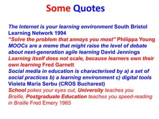 If we want Digital Learning
We have discovered that;
1.
2.
3.
4.

People want to learn
Learning is social and informal
Collaboration and discussion enable learning
Digital tools enable Search & evaluation, Collaboration
& discussion AND curation and creation (andragogy &
heutagogy) in learning

We need;
New teaching skills participatory learning processes

New metaphors social platforms learning literacies

Are we e-enabling traditional education
or transforming learning?
Digital Practitioner;

 