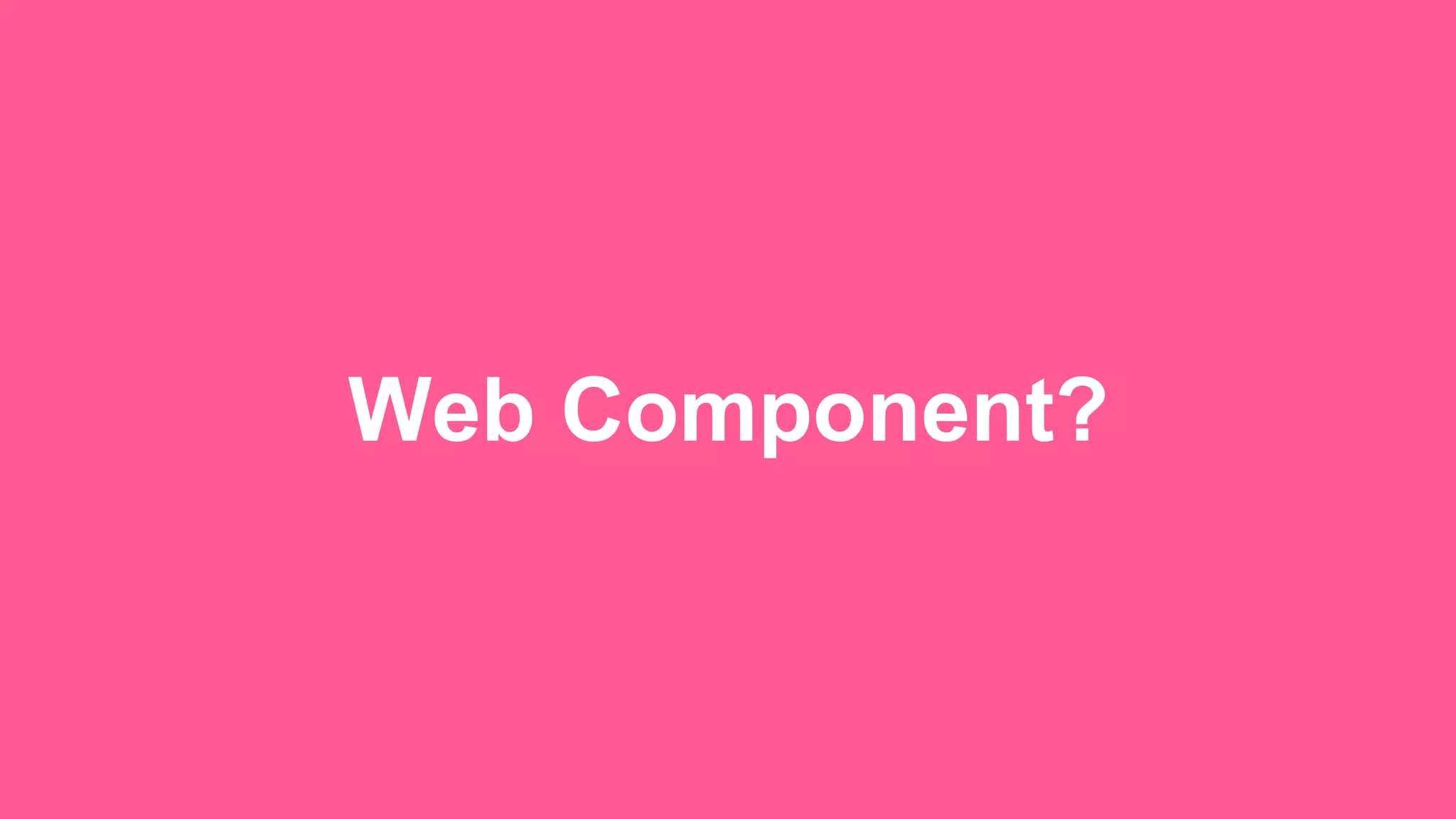 Web Component? 
 