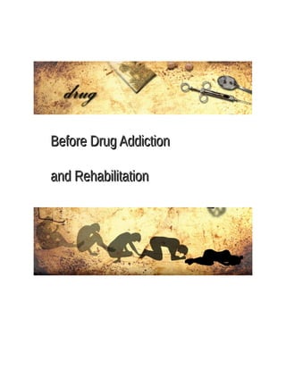 Before Drug AddictionBefore Drug Addiction
aand Rehabilitationnd Rehabilitation
 