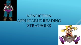 NONFICTION
APPLICABLE READING
STRATEGIES
 
