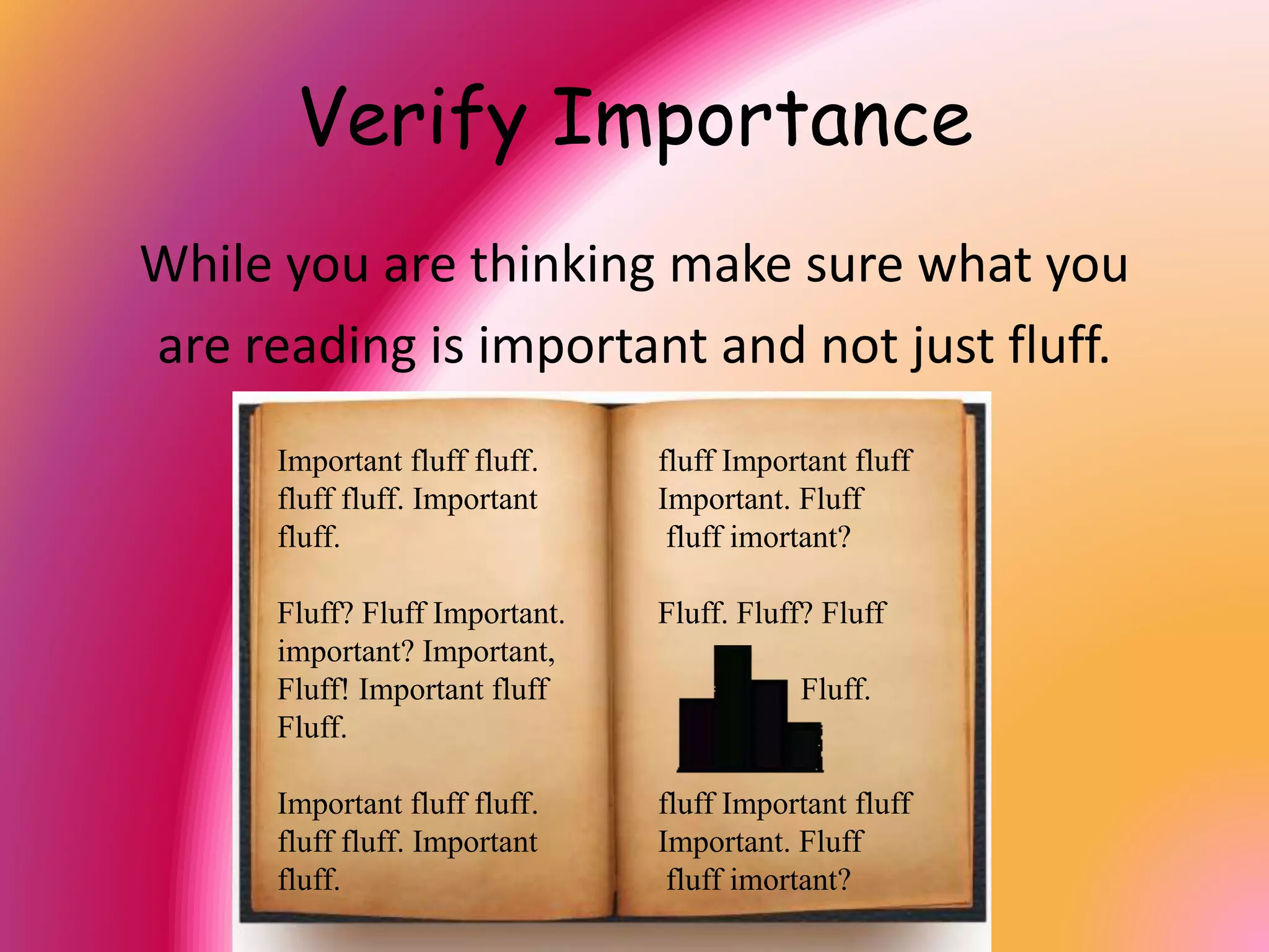 Visualize
Use your imagination.
Try to see what you are reading.
 