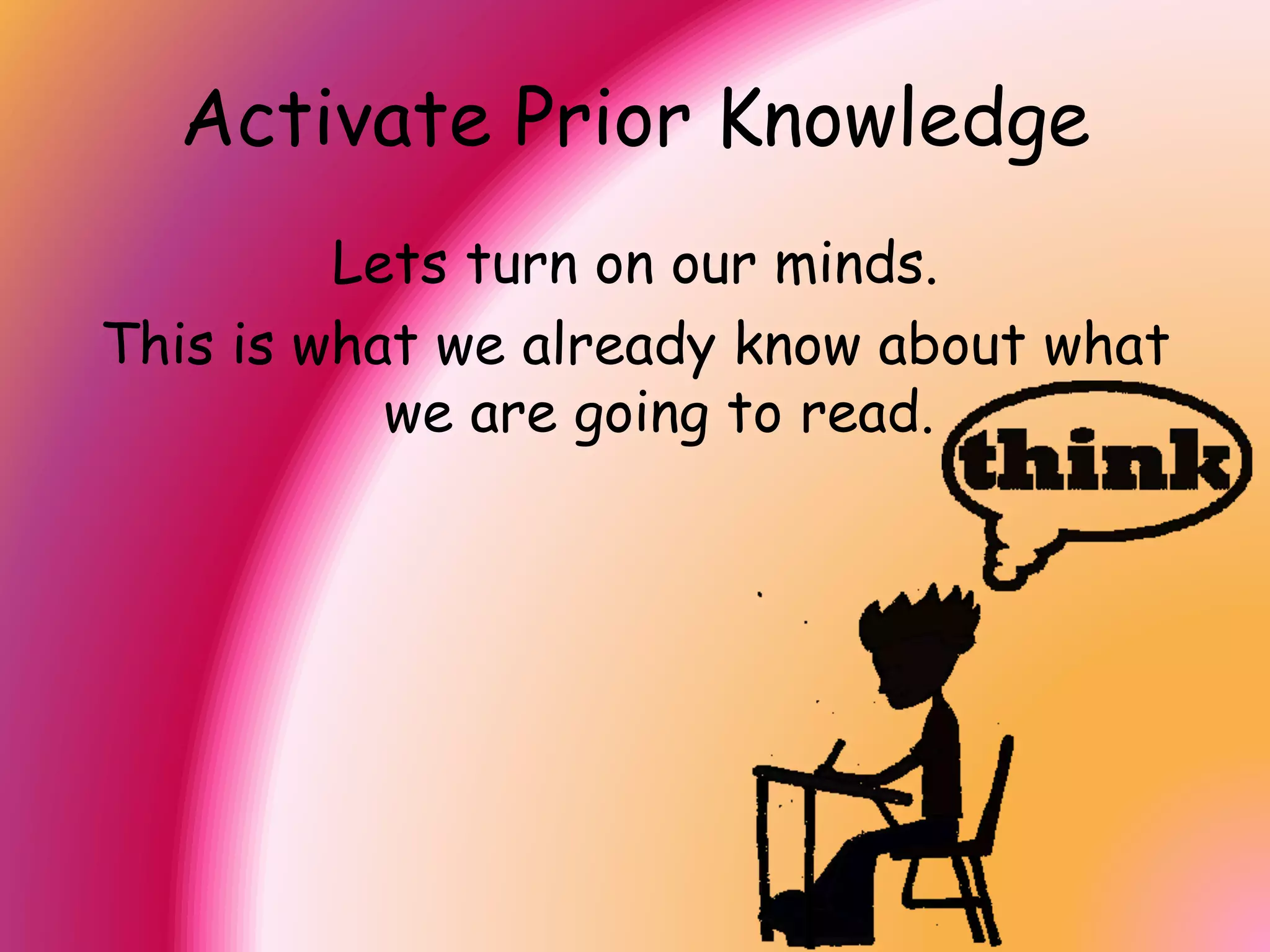 Before Reading
1. Activate Prior Knowledge
2. Vocabulary
3. Predictions
4. Preview
5. Test/Quiz
 