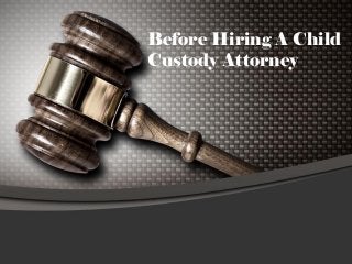 Before Hiring A Child
Custody Attorney

 