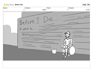 Scene
1
Duration
06:07
Panel
1
Duration
01:21
Before I Die Page 1/93
 
