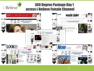 360 Degree Package Day 1 
across i-Believe Female Channel 
3 
 