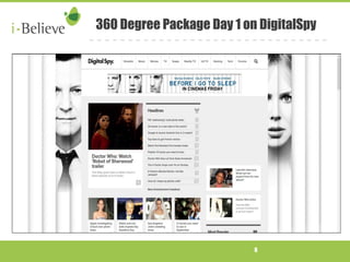 360 Degree Package Day 1 on DigitalSpy 
8 
 