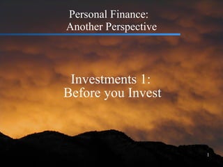 Personal Finance:  Another Perspective Investments 1:  Before you Invest 