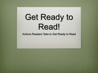 Get Ready to Read! Actions Readers Take to Get Ready to Read 