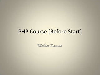PHP Course [Before Start] Medhat Dawoud 