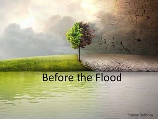 Before the Flood
Tatiana Barbosa
 
