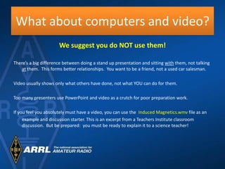 What about computers and video?
                      We suggest you do NOT use them!

There’s a big difference between do...