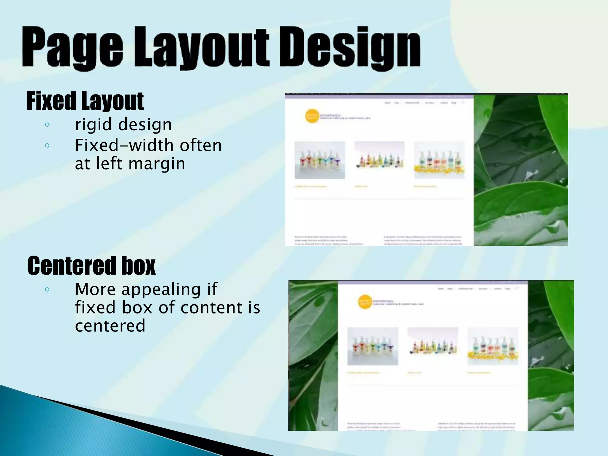 Fixed Layout
◦ rigid design
◦ Fixed-width often
at left margin
Centered box
◦ More appealing if
fixed box of content is
centered
 