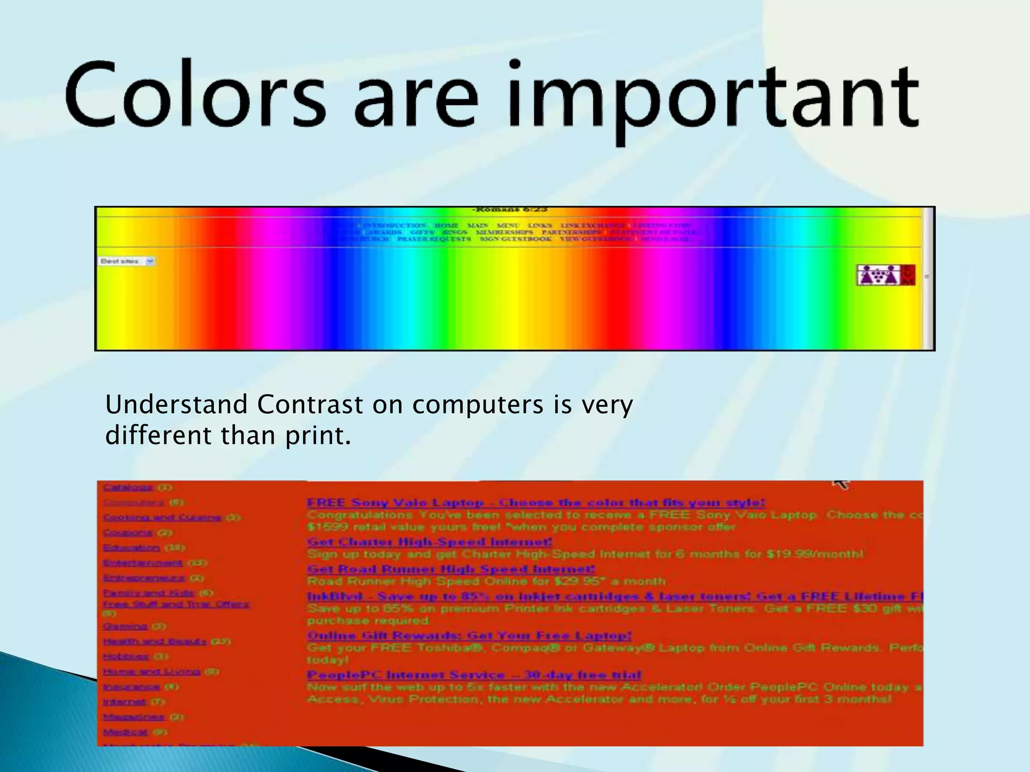 Understand Contrast on computers is very
different than print.
 