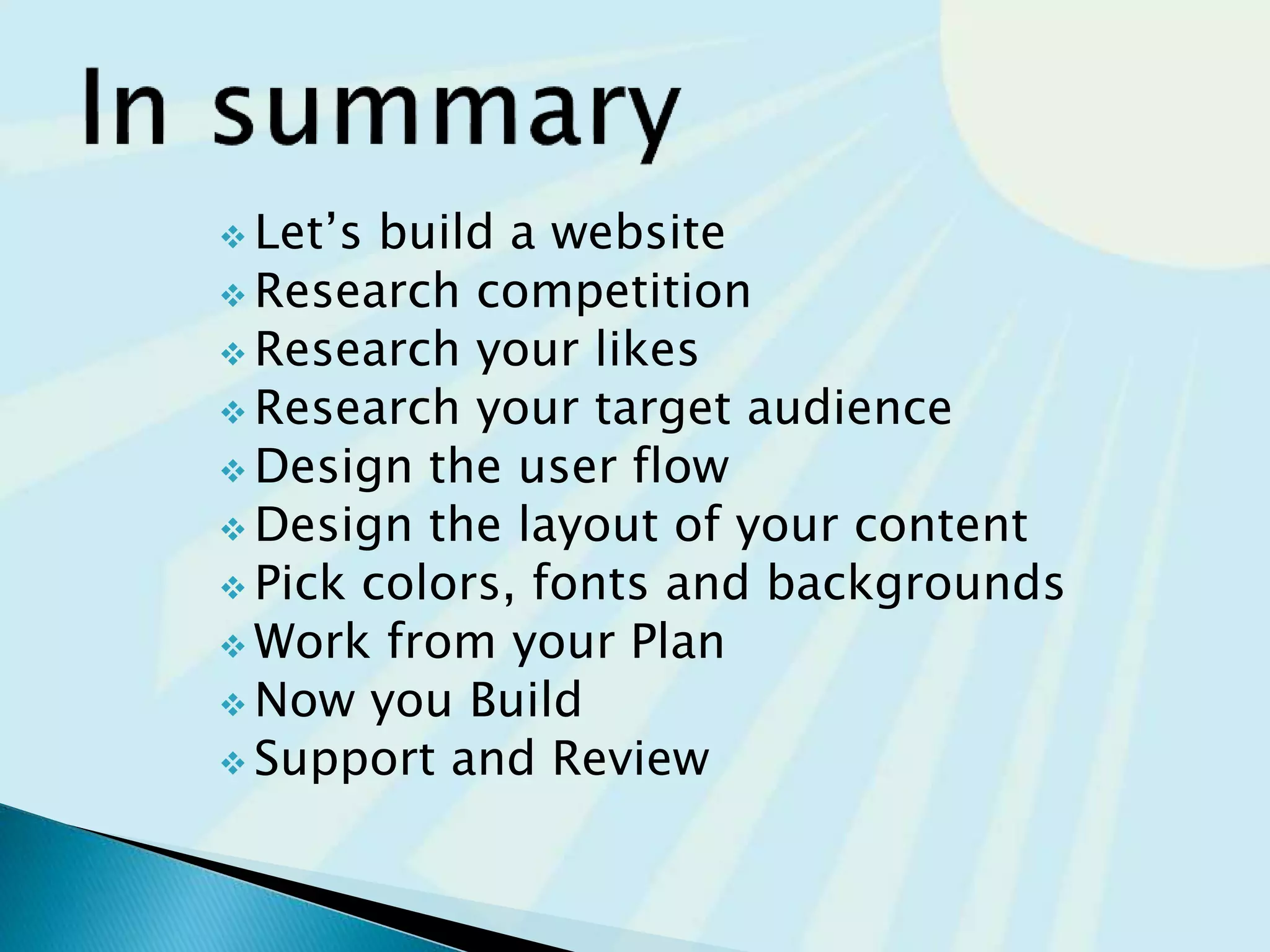 Research
Research
Research
Page Layout
Design
Color schema
Fonts
Backgrounds
Build..
code
Buy
Support
www.your.com
content
 