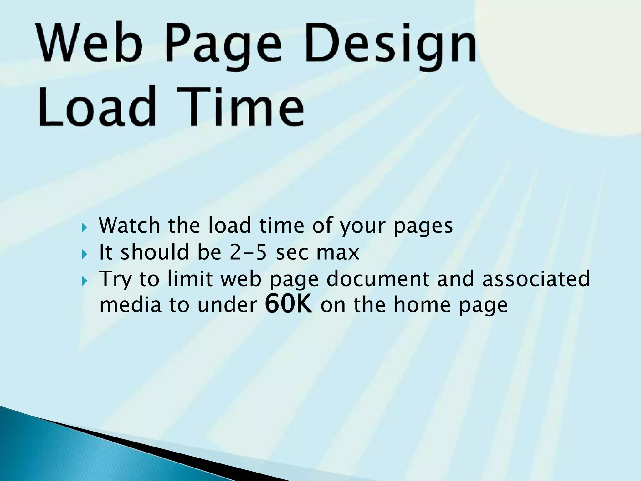  File size and dimension matter
 Provide for robust navigation
 Antialiased/aliased text considerations
 Provide alternate text
 Use only necessary multimedia
 