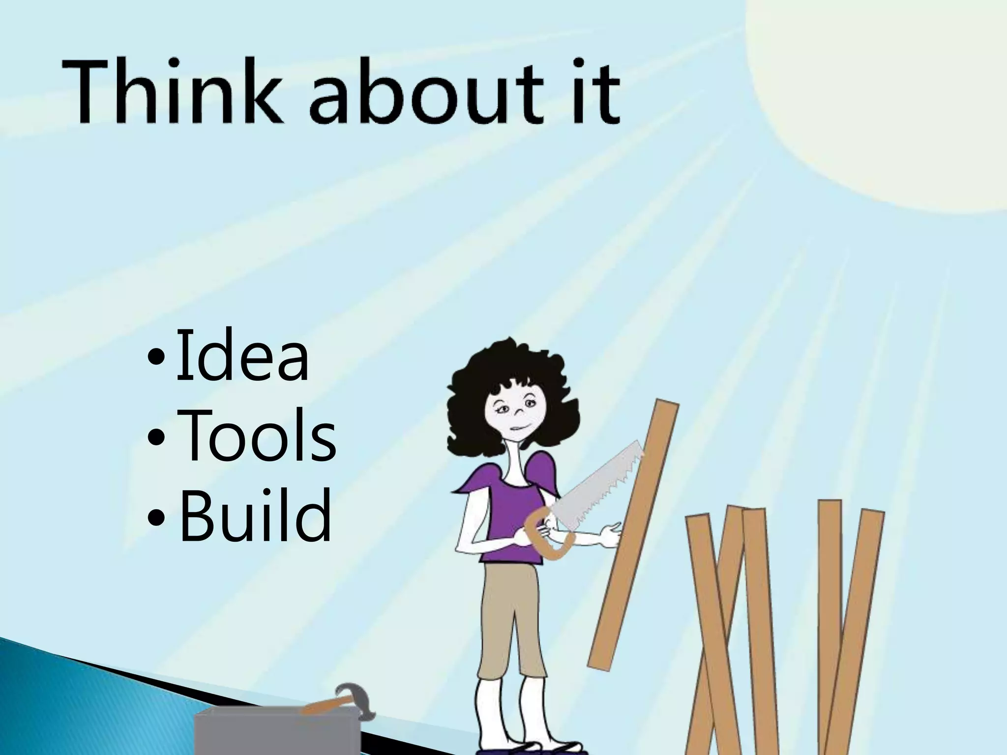 •Idea
•Tools
•Build
 