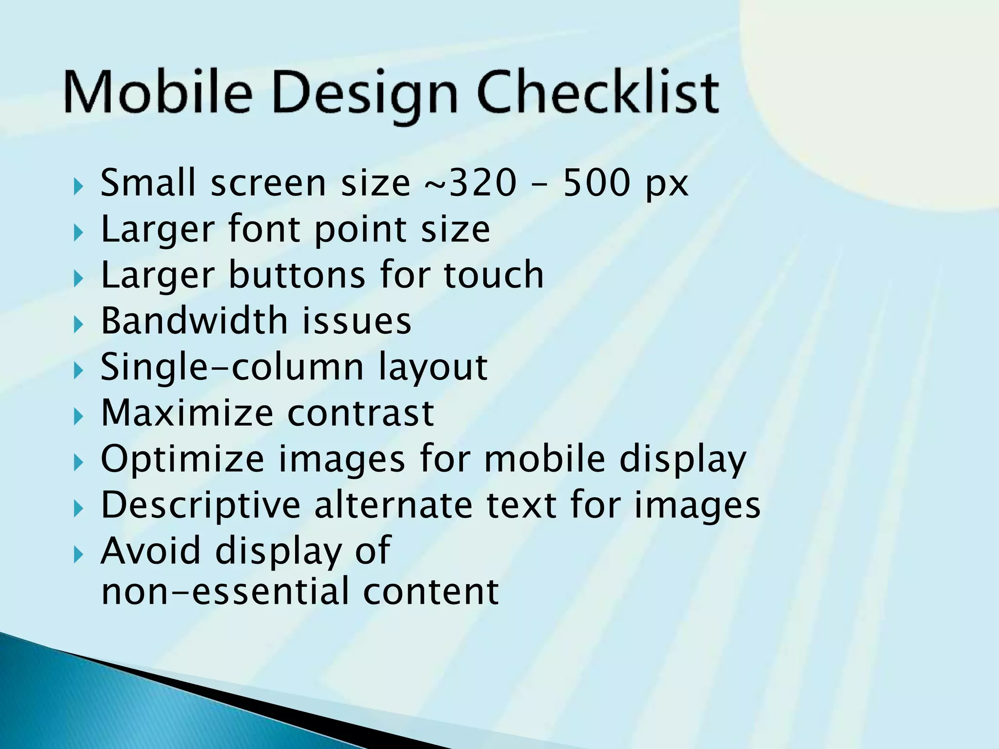  Watch the load time of your pages
 It should be 2-5 sec max
 Try to limit web page document and associated
media to under 60K on the home page
 