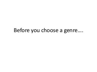 Before you choose a genre….

 
