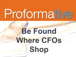 Be Found
Where CFOs
   Shop
 