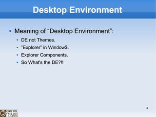 Desktop Environment Meaning of “Desktop Environment”: DE not Themes. ‫‪” Explorer‬‬” in Window$.  Explorer  Components. So What's the DE?!! 
