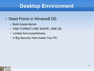 Desktop Environment Dead Points in Window$ DE: Build inside Kernel. ONE FORMAT,ONE SHAPE ,ONE DE. Limited And powerfulness. A Big Security Hole Inside Your PC. 