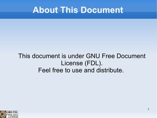 About This Document This document is under GNU Free Document License (FDL). Feel free to use and distribute. 