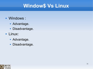 Window$ Vs Linux Windows : Advantage. Disadvantage. Linux: Advantage. Disadvantage. 