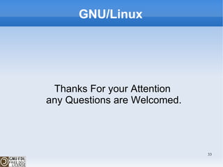GNU/Linux Thanks For your Attention  any Questions are Welcomed. 