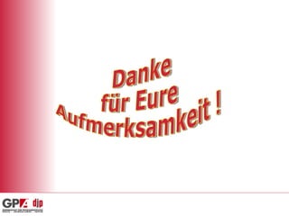 Danke für Eure Aufmerksamkeit ! 