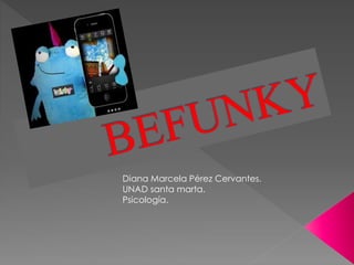 Diana Marcela Pérez Cervantes.
UNAD santa marta.
Psicología.