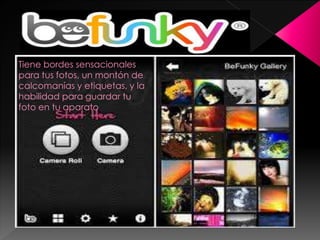 Tiene bordes sensacionales
para tus fotos, un montón de
calcomanías y etiquetas, y la
habilidad para guardar tu
foto en tu aparato