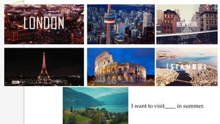 I want to visit____ in summer.
 
