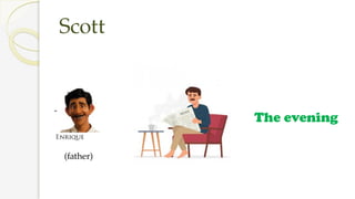 Scott
(father)
The evening
 