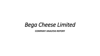 Bega Cheese Limited
COMPANY ANALYSIS REPORT
 