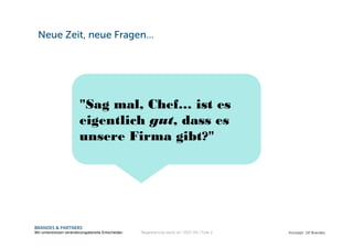 BRANDES & PARTNERS
Wir unterstützen veränderungsbereite Entscheider.
Neue Zeit, neue Fragen…
"Sag mal, Chef… ist es
eigentlich gut, dass es
unsere Firma gibt?"
Konzept: Ulf Brandes“Begeisterung steckt an" 2013-04 / Folie 2
 