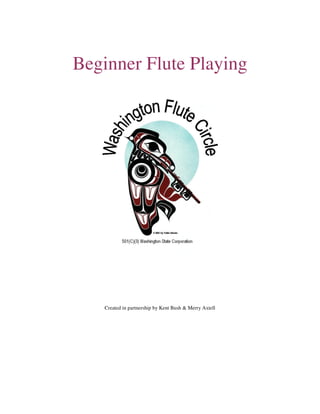 Beginner Flute Playing
Created in partnership by Kent Bush & Merry Axtell
 