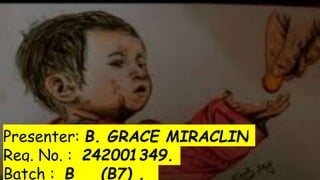 Presenter: B. GRACE MIRACLIN
Reg. No. : 242001349.
Batch : B (B7) .
 