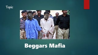 Topic
Beggars Mafia
 