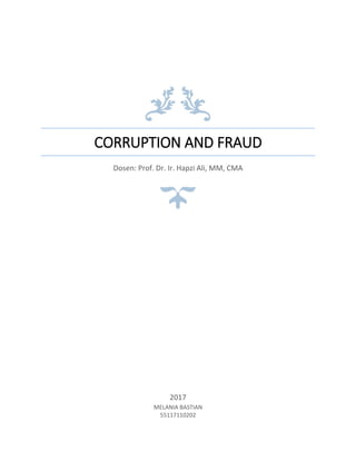 CORRUPTION AND FRAUD
Dosen: Prof. Dr. Ir. Hapzi Ali, MM, CMA
2017
MELANIA BASTIAN
55117110202
 