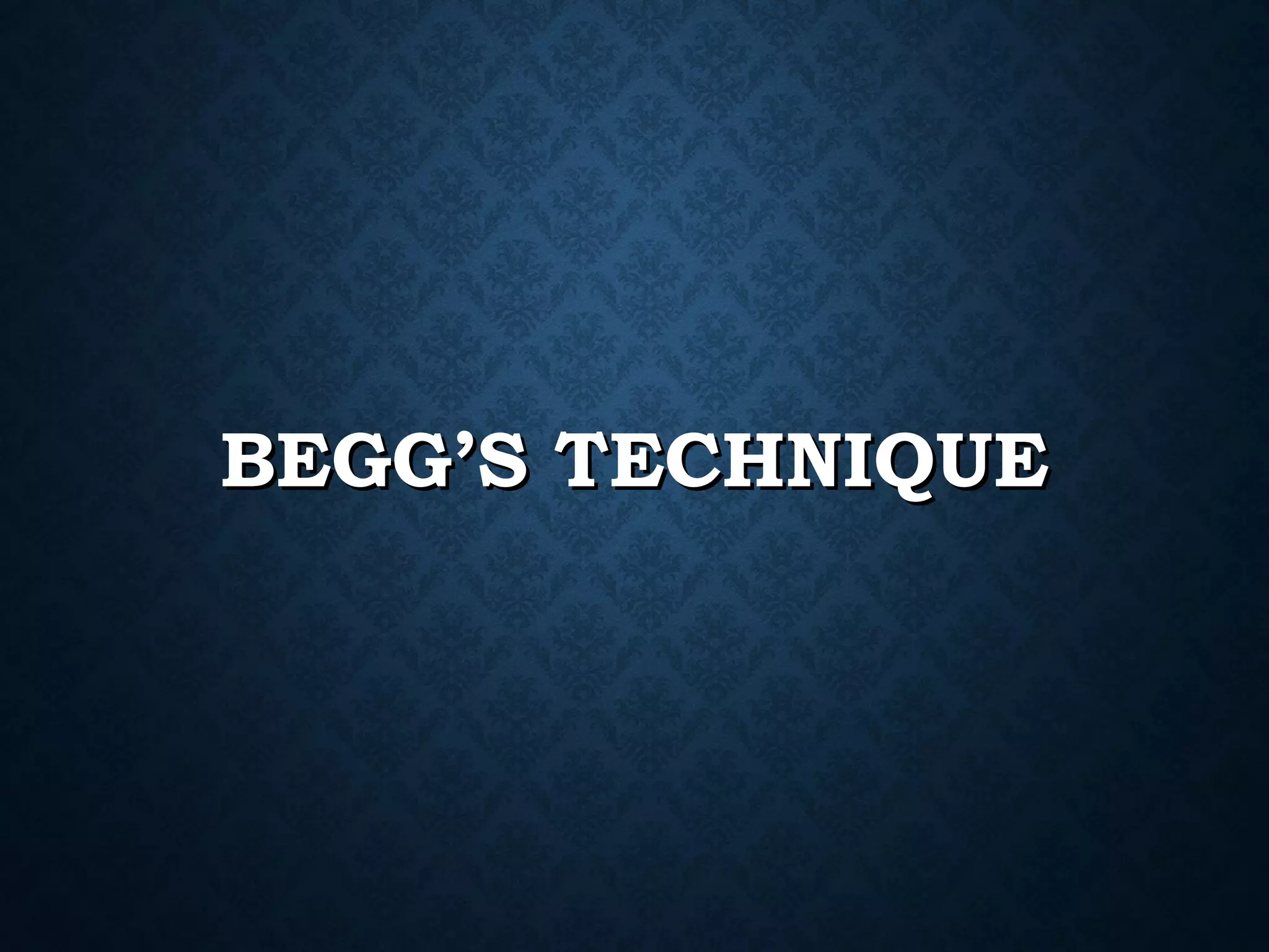 Behgg Begg’s philosophy and technique | PPT