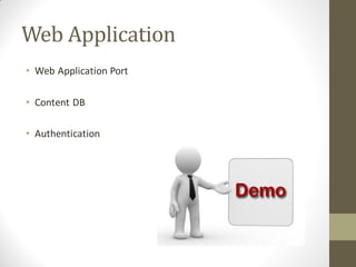 Web Application
• Web Application Port

• Content DB

• Authentication
 