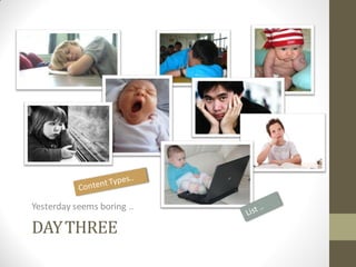 Yesterday seems boring ..

DAY THREE
 