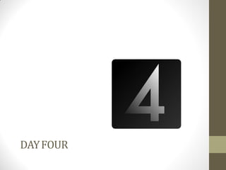 DAY FOUR
 